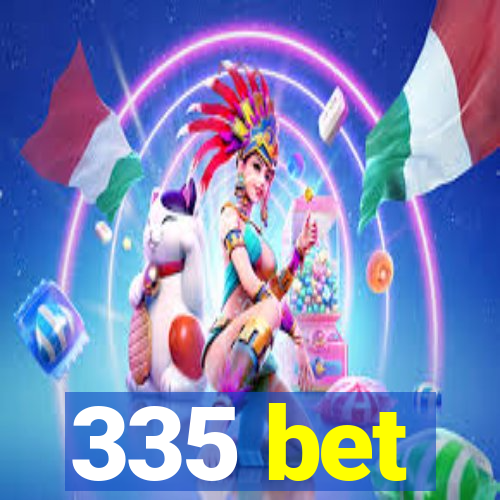 335 bet